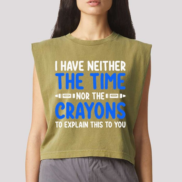 I DonT Have The Time Or The Crayons Funny Garment-Dyed Women's Muscle Tee