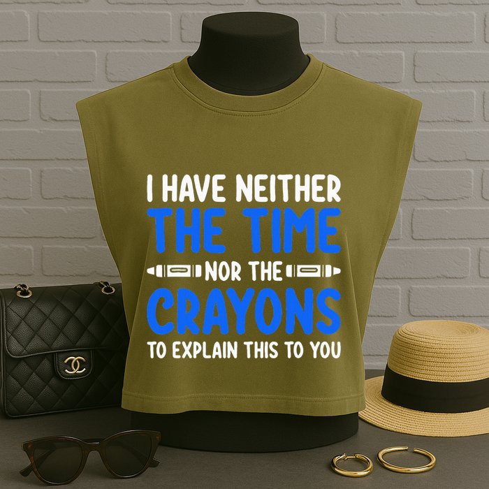 I DonT Have The Time Or The Crayons Funny Garment-Dyed Women's Muscle Tee