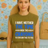 I DonT Have The Time Or The Crayons Funny Garment-Dyed Women's Muscle Tee
