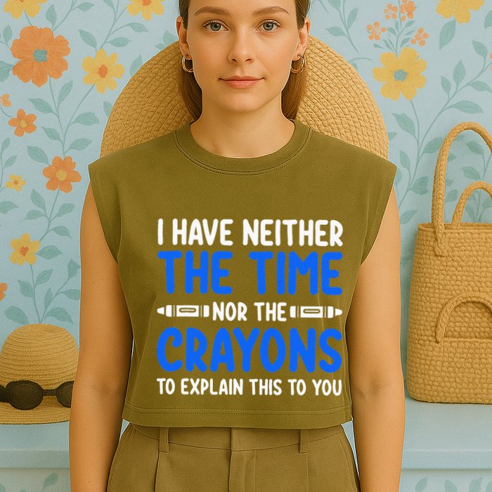 I DonT Have The Time Or The Crayons Funny Garment-Dyed Women's Muscle Tee