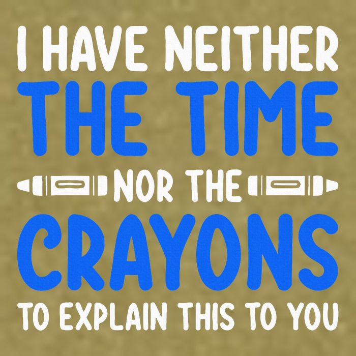 I DonT Have The Time Or The Crayons Funny Garment-Dyed Women's Muscle Tee
