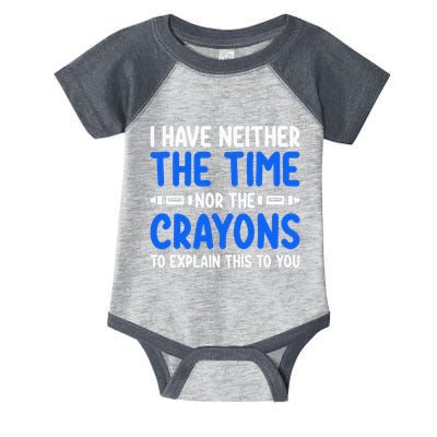 I DonT Have The Time Or The Crayons Funny Infant Baby Jersey Bodysuit
