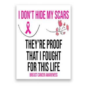 I Dont Hide My Scars They Are The Proof Breast Cancer Poster