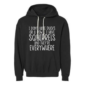 I DonT Have Ducks Or A Row I Have Squirrels And They Are Everywhere Garment-Dyed Fleece Hoodie