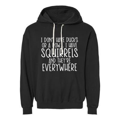 I DonT Have Ducks Or A Row I Have Squirrels And They Are Everywhere Garment-Dyed Fleece Hoodie