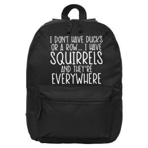 I DonT Have Ducks Or A Row I Have Squirrels And They Are Everywhere 16 in Basic Backpack