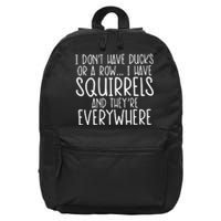 I DonT Have Ducks Or A Row I Have Squirrels And They Are Everywhere 16 in Basic Backpack