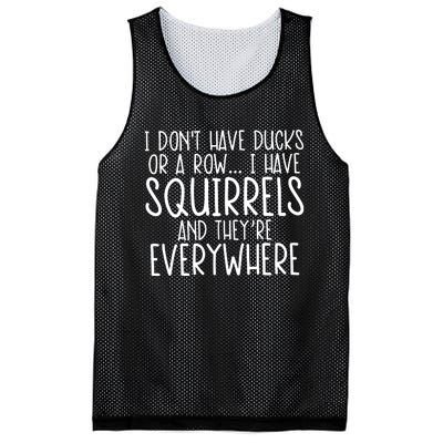 I DonT Have Ducks Or A Row I Have Squirrels And They Are Everywhere Mesh Reversible Basketball Jersey Tank