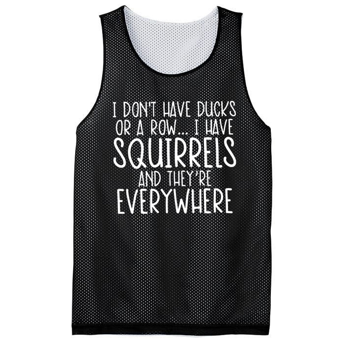 I DonT Have Ducks Or A Row I Have Squirrels And They Are Everywhere Mesh Reversible Basketball Jersey Tank