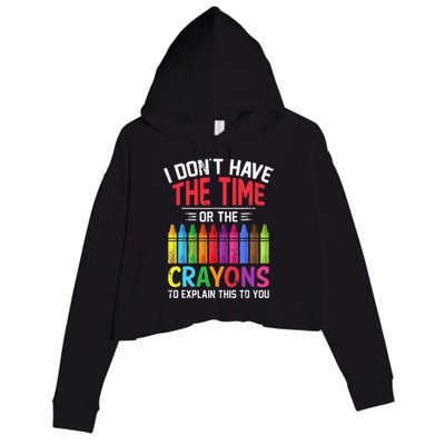 I Dont Have The Time Or The Crayons To Explain This To You Crop Fleece Hoodie