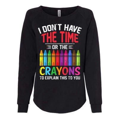 I Dont Have The Time Or The Crayons To Explain This To You Womens California Wash Sweatshirt