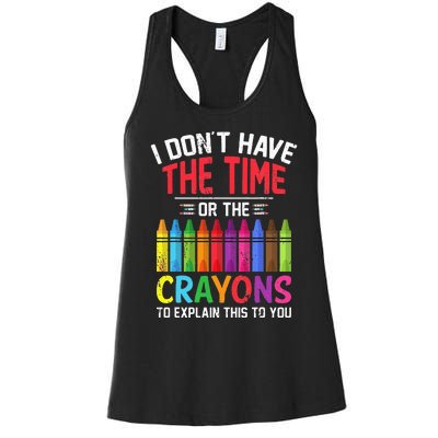 I Dont Have The Time Or The Crayons To Explain This To You Women's Racerback Tank