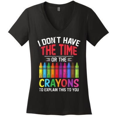 I Dont Have The Time Or The Crayons To Explain This To You Women's V-Neck T-Shirt