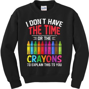 I Dont Have The Time Or The Crayons To Explain This To You Kids Sweatshirt