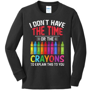 I Dont Have The Time Or The Crayons To Explain This To You Kids Long Sleeve Shirt