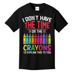 I Dont Have The Time Or The Crayons To Explain This To You Kids T-Shirt