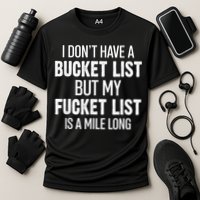 I Don’t Have A Bucket List But My Fucket List Is A Mile Long Funny Sarcasm Performance Shirt