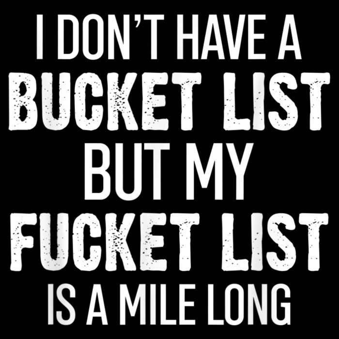 I Don’t Have A Bucket List But My Fucket List Is A Mile Long Funny Sarcasm Hoodie