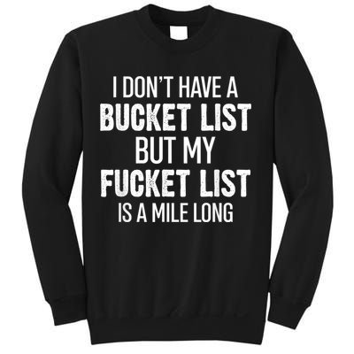 I Don’t Have A Bucket List But My Fucket List Is A Mile Long Funny Sarcasm Sweatshirt