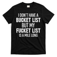 I Don’t Have A Bucket List But My Fucket List Is A Mile Long Funny Sarcasm T-Shirt