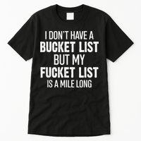 I Don’t Have A Bucket List But My Fucket List Is A Mile Long Funny Sarcasm Tall T-Shirt