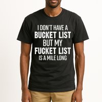 I Don’t Have A Bucket List But My Fucket List Is A Mile Long Funny Sarcasm Tall T-Shirt