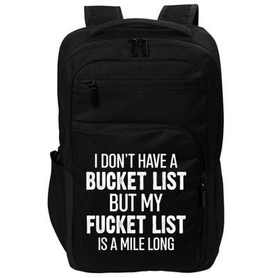 I Don’t Have A Bucket List But My Fucket List Is A Mile Long Funny Sarcasm Impact Tech Backpack