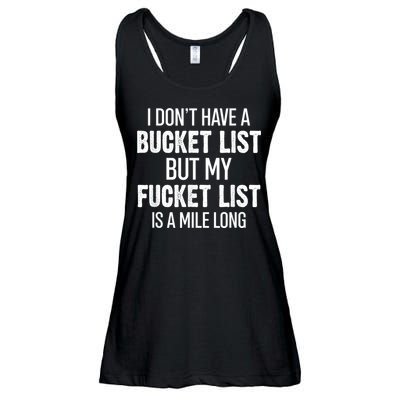 I Don’t Have A Bucket List But My Fucket List Is A Mile Long Funny Sarcasm Ladies Essential Flowy Tank