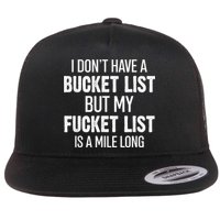 I Don’t Have A Bucket List But My Fucket List Is A Mile Long Funny Sarcasm Flatbill Hat