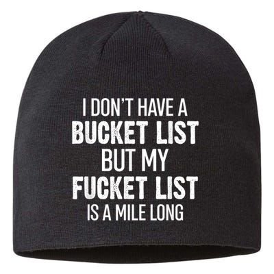 I Don’t Have A Bucket List But My Fucket List Is A Mile Long Funny Sarcasm Sustainable Beanie