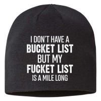 I Don’t Have A Bucket List But My Fucket List Is A Mile Long Funny Sarcasm Sustainable Beanie
