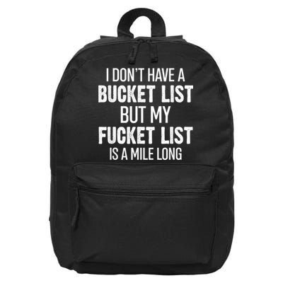 I Don’t Have A Bucket List But My Fucket List Is A Mile Long Funny Sarcasm 16 in Basic Backpack
