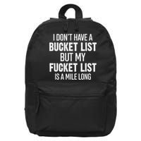 I Don’t Have A Bucket List But My Fucket List Is A Mile Long Funny Sarcasm 16 in Basic Backpack