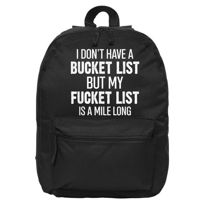 I Don’t Have A Bucket List But My Fucket List Is A Mile Long Funny Sarcasm 16 in Basic Backpack