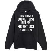 I Don’t Have A Bucket List But My Fucket List Is A Mile Long Funny Sarcasm Premium Pullover Hoodie