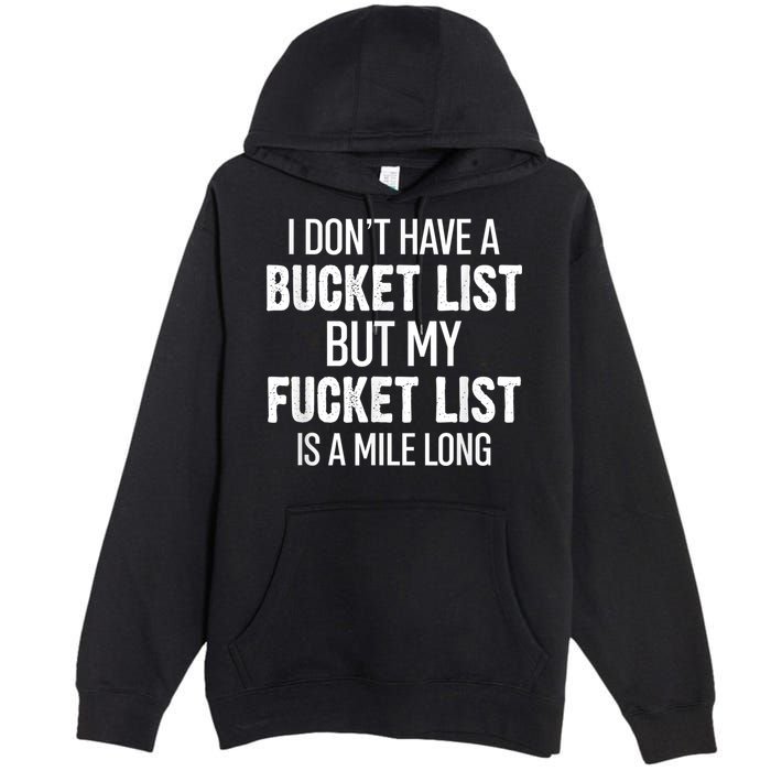 I Don’t Have A Bucket List But My Fucket List Is A Mile Long Funny Sarcasm Premium Pullover Hoodie