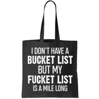 I Don’t Have A Bucket List But My Fucket List Is A Mile Long Funny Sarcasm Bag