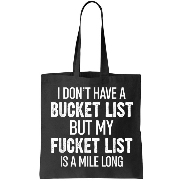 I Don’t Have A Bucket List But My Fucket List Is A Mile Long Funny Sarcasm Bag