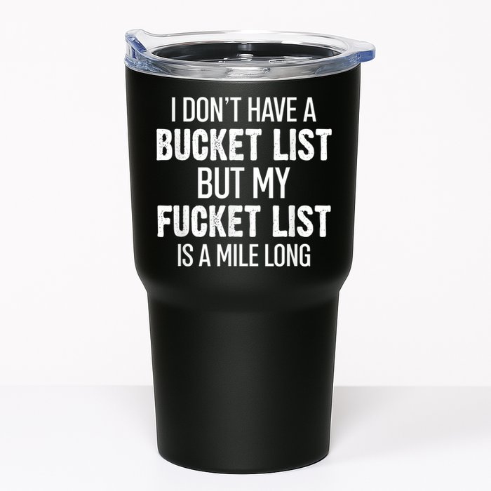 I Don’t Have A Bucket List But My Fucket List Is A Mile Long Funny Sarcasm Tumbler