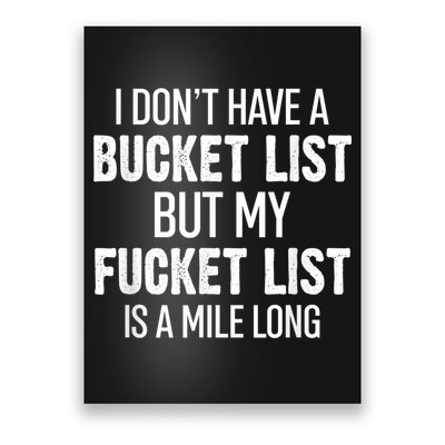 I Don’t Have A Bucket List But My Fucket List Is A Mile Long Funny Sarcasm Poster