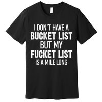 I Don’t Have A Bucket List But My Fucket List Is A Mile Long Funny Sarcasm Premium T-Shirt