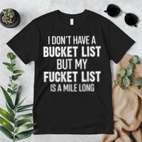 I Don’t Have A Bucket List But My Fucket List Is A Mile Long Funny Sarcasm Premium T-Shirt