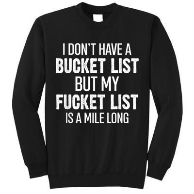I Don’t Have A Bucket List But My Fucket List Is A Mile Long Funny Sarcasm Tall Sweatshirt