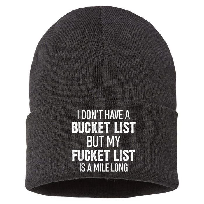 I Don’t Have A Bucket List But My Fucket List Is A Mile Long Funny Sarcasm Sustainable Knit Beanie