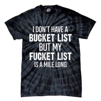 I Don’t Have A Bucket List But My Fucket List Is A Mile Long Funny Sarcasm Tie-Dye T-Shirt