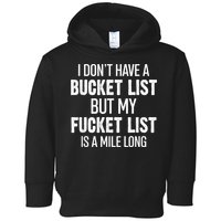 I Don’t Have A Bucket List But My Fucket List Is A Mile Long Funny Sarcasm Toddler Hoodie