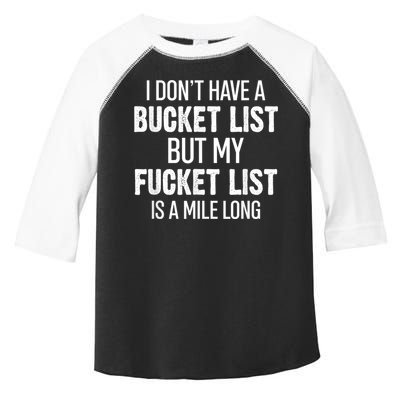 I Don’t Have A Bucket List But My Fucket List Is A Mile Long Funny Sarcasm Toddler Fine Jersey T-Shirt
