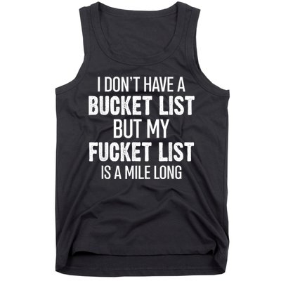I Don’t Have A Bucket List But My Fucket List Is A Mile Long Funny Sarcasm Tank Top