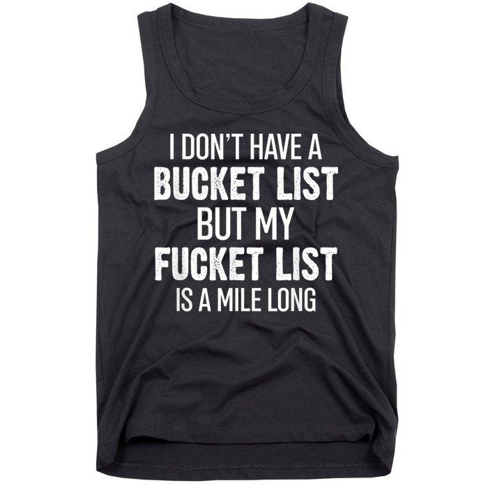 I Don’t Have A Bucket List But My Fucket List Is A Mile Long Funny Sarcasm Tank Top