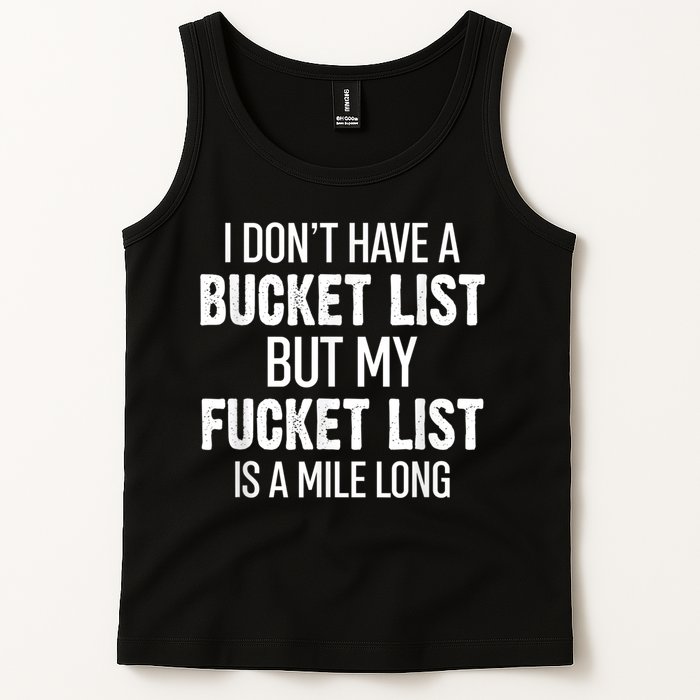I Don’t Have A Bucket List But My Fucket List Is A Mile Long Funny Sarcasm Tank Top